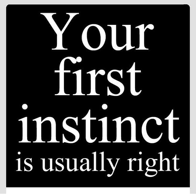 First instinct is always right